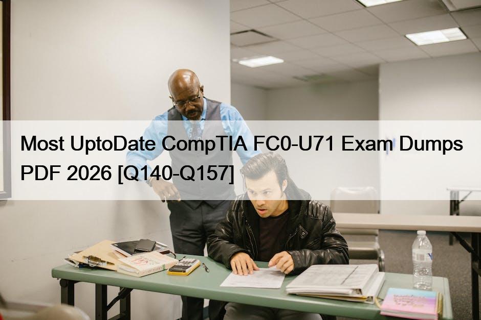 Most UptoDate CompTIA FC0-U71 Exam Dumps PDF 2026 [Q140-Q157]