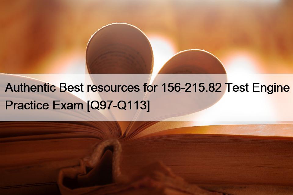Authentic Best resources for 156-215.82 Test Engine Practice Exam [Q97-Q113]